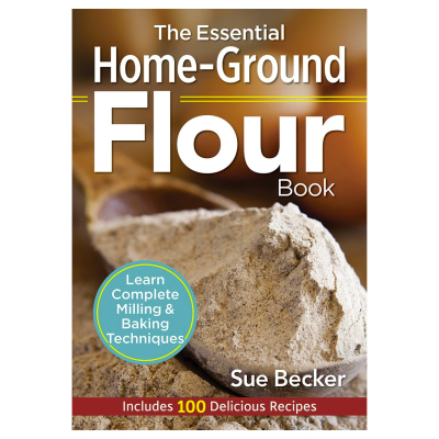 The Essential Home Ground Flour Book by Sue Becker