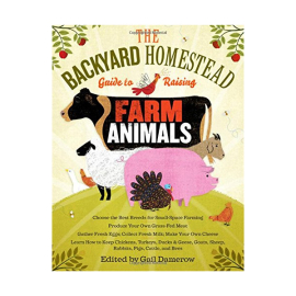 The Backyard Homestead Book Guide to Raising Farm Animals